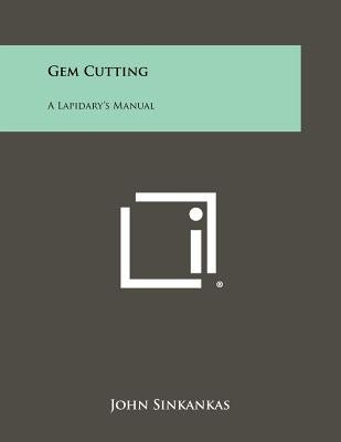 Gem Cutting: A Lapidary's Manual Paperback Literary Licensing, LLC
