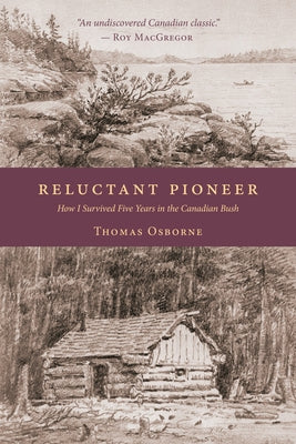 Reluctant Pioneer: How I Survived Five Years in the Canadian Bush Paperback J. Patrick Boyer Book