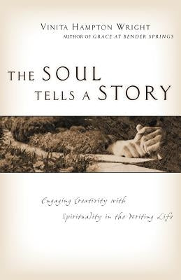 The Soul Tells a Story: Engaging Creativity with Spirituality in the Writing Life Paperback IVP Books