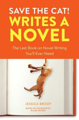 Save the Cat! Writes a Novel: The Last Book on Novel Writing You'll Ever Need Paperback Ten Speed Press