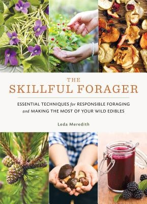 The Skillful Forager: Essential Techniques for Responsible Foraging and Making the Most of Your Wild Edibles Paperback Roost Books