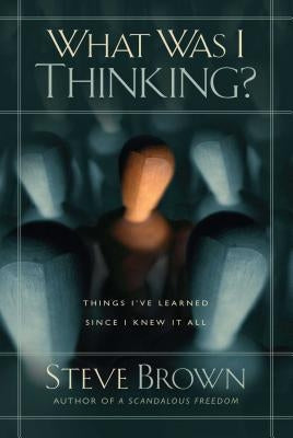 What Was I Thinking?: Things I've Learned Since I Knew It All Paperback Howard Books