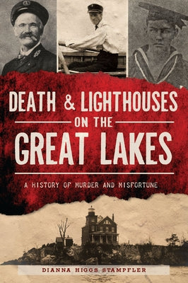 Book cover for "Death & Lighthouses on the Great Lakes" by History Press, featuring lighthouse images and historical maritime scenes.