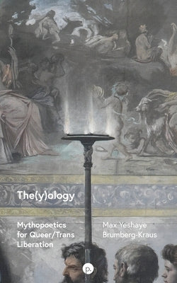 The(y)ology: Mythopoetics for Queer/Trans Liberation Paperback Punctum Books