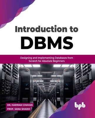Introduction to DBMS: Designing and Implementing Databases from Scratch for Absolute Beginners (English Edition) Paperback Bpb Publications