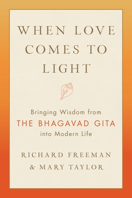 When Love Comes to Light: Bringing Wisdom from the Bhagavad Gita to Modern Life Paperback Shambhala