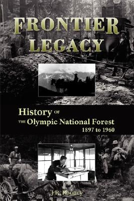 Frontier Legacy: History of the Olympic National Forest 1897 to 1960 Paperback Northwest Interpretive Association