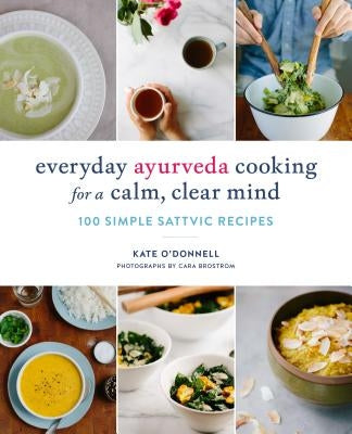 Front cover of Shambhala's "Everyday Ayurveda Cooking for a Calm, Clear Mind" cookbook featuring colorful Sattvic recipes and ingredients.