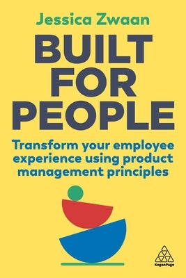 Built for People: Transform Your Employee Experience Using Product Management Principles Paperback Kogan Page