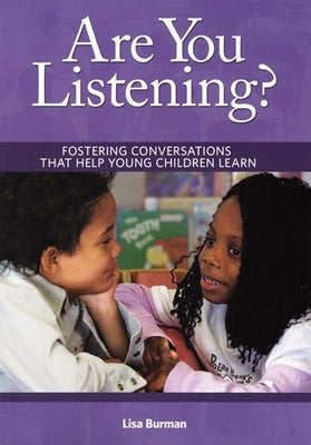 Are You Listening?: Fostering Conversations That Help Young Children Learn by Burman, Lisa