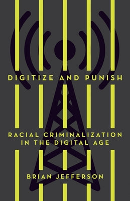 Digitize and Punish: Racial Criminalization in the Digital Age Paperback University of Minnesota Press