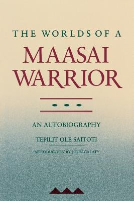 The Worlds of a Maasai Warrior: An Autobiography Paperback University of California Press