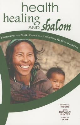Health, Healing, and Shalom: Frontiers and Challenges for Christian Healthcare Missions Paperback William Carey Library Publishers