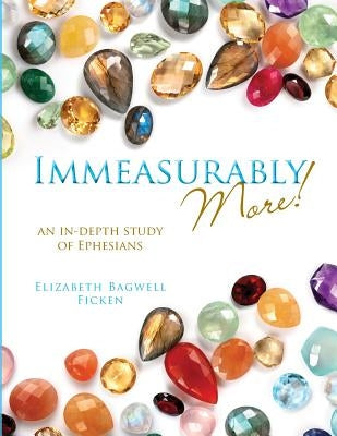 Immeasurably More!: An in-depth study of Ephesians Paperback W & E Publishing