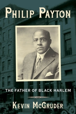 Philip Payton: The Father of Black Harlem Paperback Columbia University Press