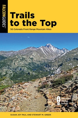 Trails to the Top: 50 Colorado Front Range Mountain Hikes Paperback Falcon Press Publishing
