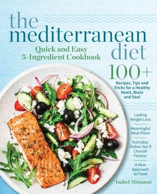 The Mediterranean Diet Quick and Easy 5-Ingredient Cookbook: 100+ Recipes, tips and tricks for a healthy heart, brain and soul Lasting weight loss Mea Paperback Topix Media Lab LLC
