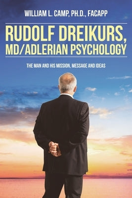 Rudolf Dreikurs, M.D.-Adlerian Psychology: The Man and His Mission, Message and Ideas Paperback Christian Faith