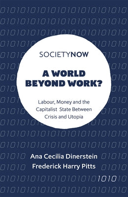 A World Beyond Work?: Labour, Money and the Capitalist State Between Crisis and Utopia Paperback Emerald Publishing Limited