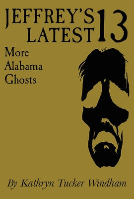 Jeffrey's Latest Thirteen: More Alabama Ghosts, Commemorative Edition Paperback University Alabama Press