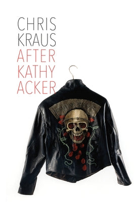 After Kathy Acker: A Literary Biography Paperback Semiotext(e)