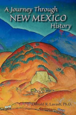 A Journey Through New Mexico History (Hardcover) by Lavash, Donald R.