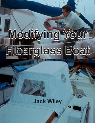 Modifying Your Fiberglass Boat by Wiley, Jack