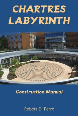 Chartres Labyrinth Construction Manual Paperback Labyrinth Enterprises