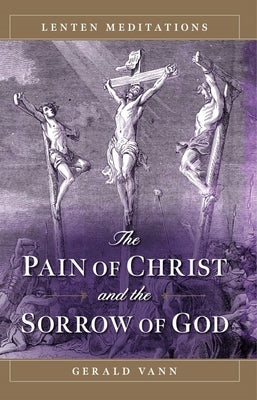 The Pain of Christ and the Sorrow of God: Lenten Meditations Paperback Sophia