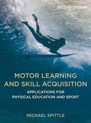 Motor Learning and Skill Acquisition: Applications for Physical Education and Sport Paperback Bloomsbury Publishing PLC