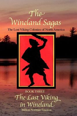The Wineland Sagas Book Three The Last Viking in Wineland: The Lost Viking Colonies of North America Paperback Createspace Independent Publishing Platform