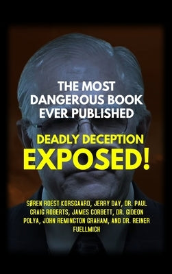 The Most Dangerous Book Ever Published: Deadly Deception Exposed! by Korsgaard, Søren Roest
