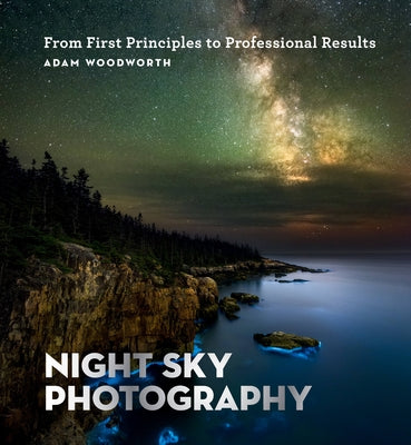 Night Sky Photography: From First Principles to Professional Results Paperback Ilex Press