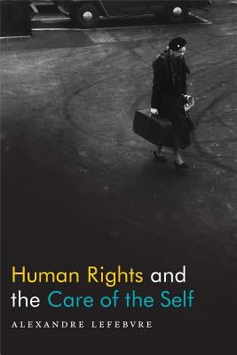 Human Rights and the Care of the Self Paperback Duke University Press