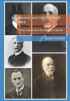 Greece and Albania 1908-1914: North Epirus and the Aegean Islands Paperback Independently Published
