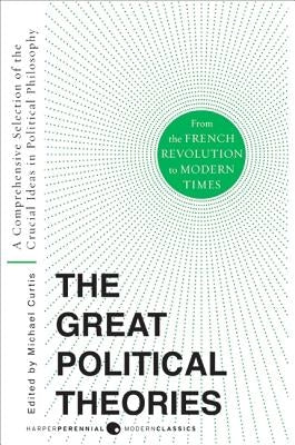 Great Political Theories V.2: A Comprehensive Selection of the Crucial Ideas in Political Philosophy from the French Revolution to Modern Times Paperback Harper Perennial