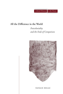 All the Difference in the World: Postcoloniality and the Ends of Comparison Paperback Stanford University Press