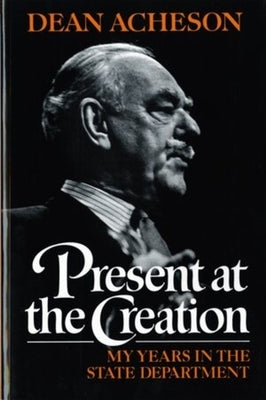 Present at the Creation: My Years in the State Department Paperback W. W. Norton & Company