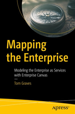 Mapping the Enterprise: Modeling the Enterprise as Services with Enterprise Canvas Paperback Apress