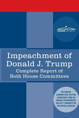 Impeachment of Donald J. Trump: Report of the US House Judiciary Committee: with the Report of the House Intelligence Committee including the Republic Paperback Cosimo Reports