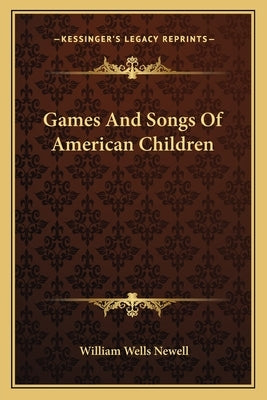 Games and Songs of American Children Paperback Kessinger Publishing