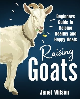 Raising Goats: Beginners Guide to Raising Healthy and Happy Goats Paperback Drip Digital