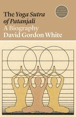 The Yoga Sutra of Patanjali: A Biography Paperback Princeton University Press