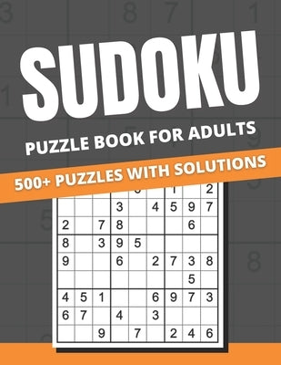 Sudoku Puzzle Book For Adults: 500+ Puzzles With Solutions for Adults & Seniors, easy, medium, hard Paperback Independently Published