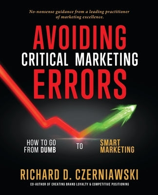 Avoiding Critical Marketing Errors: How to Go from Dumb to Smart Marketing Paperback Brand Development Network International