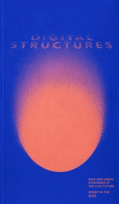 Digitalstructures: Data and Urban Strategies of the Civic Future Paperback Oro Editions