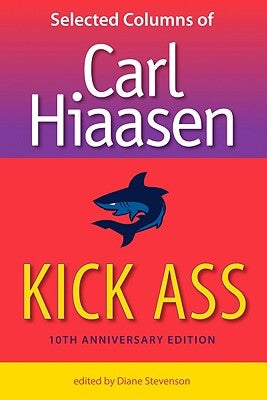 Kick Ass: Selected Columns of Carl Hiaasen Paperback University Press of Florida
