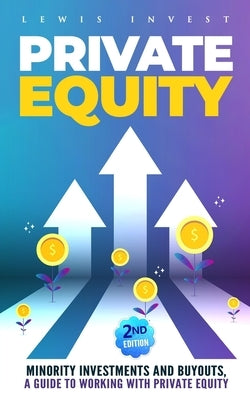 Private Equity: 2nd edition - Minority Investments and Buyouts, a Guide to Working with Private Equity Paperback Independently Published