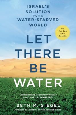 Let There Be Water: Israel's Solution for a Water-Starved World Thomas Dunne Book for St. Martin's Griffin