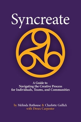 Syncreate: A Guide to Navigating the Creative Process for Individuals, Teams, and Communities Paperback Mandorla Books